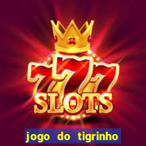 jogo do tigrinho gratis sem deposito